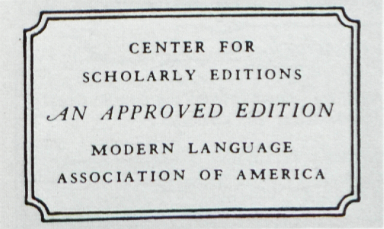 CENTER FOR
              SCHOLARLY EDITIONS
              
              AN APPROVED EDITION
              
              MODERN LANGUAGE
              ASSOCIATION OF AMERICA