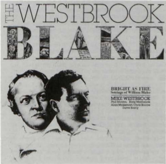 THE WESTBROOK
          	BLAKE
          	
          	BRIGHT AS FIRE
          	Settings of William Blake
          	MIKE WESTBROOK
          	Phil Minton  Kate Westbrook
          	Alan Wakeman  Chris Biscoe
          	Dave Barry