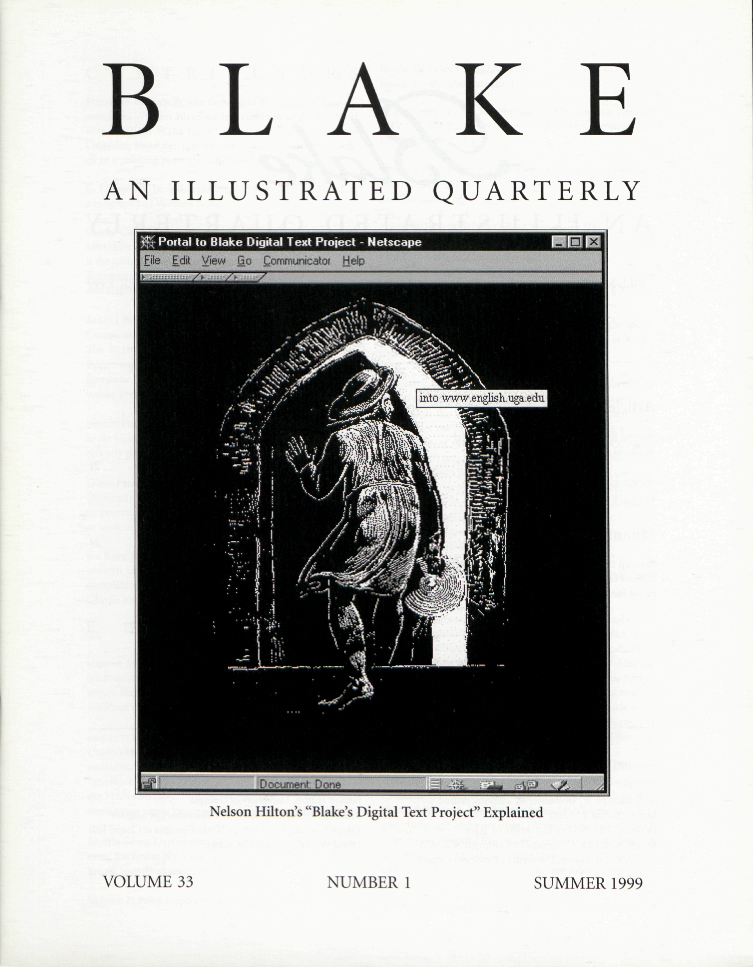 BLAKE
            AN ILLUSTRATED QUARTERLY
            Nelson Hilton’s “Blake’s Digital Text Project” Explained
            VOLUME 33
            NUMBER 1
            SUMMER 1999