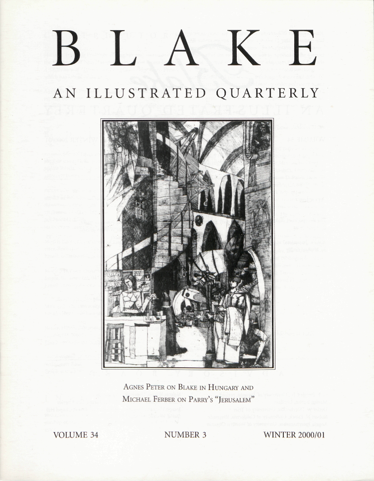 BLAKE
            AN ILLUSTRATED QUARTERLY
            AGNES PETER ON BLAKE IN HUNGARY AND
            MICHAEL FERBER ON PARRY’S “JERUSALEM”
            VOLUME 34
            NUMBER 3
            WINTER 2000/01