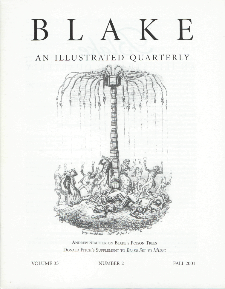 BLAKE
            AN ILLUSTRATED QUARTERLY
            ANDREW STAUFFER ON BLAKE’S POISON TREES
            DONALD FITCH’S SUPPLEMENT TO BLAKE SET TO MUSIC
            VOLUME 35
            NUMBER 2
            FALL 2001