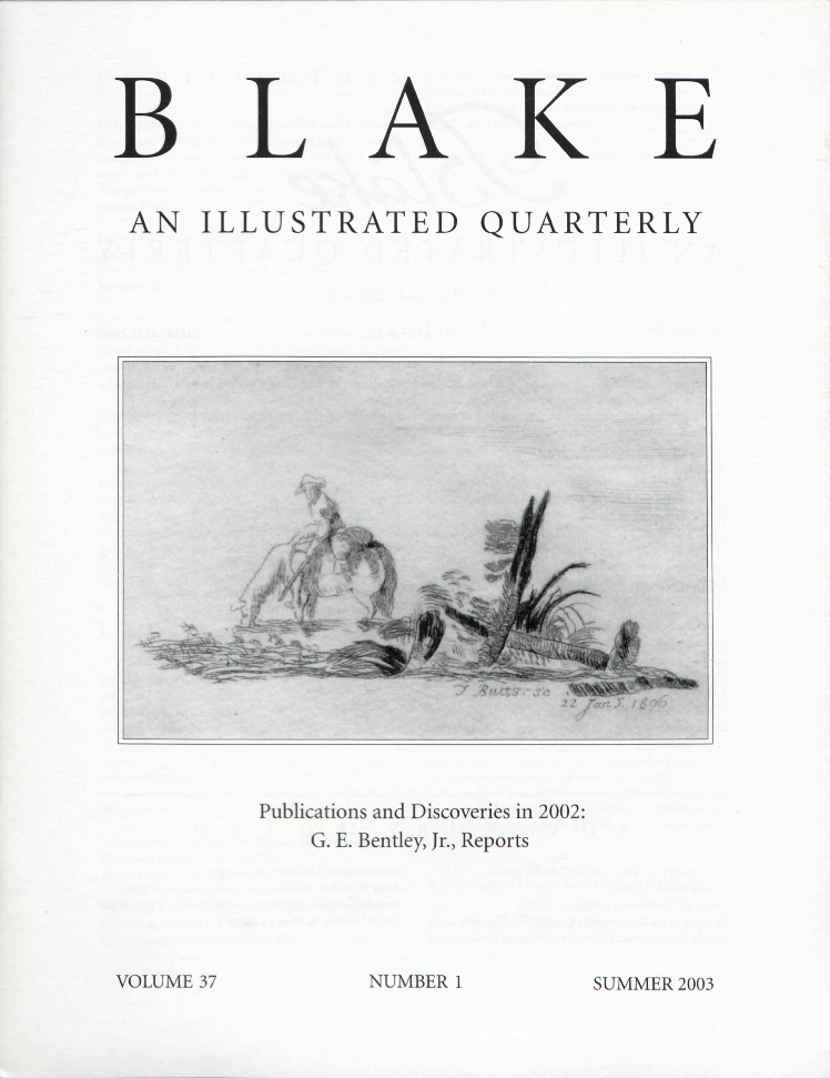 BLAKE
            AN ILLUSTRATED QUARTERLY
            Publications and Discoveries in 2002:
            G. E. Bentley, Jr., Reports
            VOLUME 37
            NUMBER 1
            SUMMER 2003