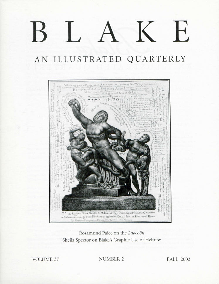 BLAKE
            AN ILLUSTRATED QUARTERLY
            Rosamund Paice on the Laocoön
            Sheila Spector on Blake’s Graphic Use of Hebrew
            VOLUME 37
            NUMBER 2
            FALL 2003
