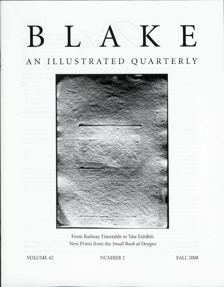 BLAKE
          AN ILLUSTRATED QUARTERLY
          From Railway Timetable to Tate Exhibit:
          New Prints from the Small Book of Designs
          VOLUME 42
          NUMBER 2
          FALL 2008